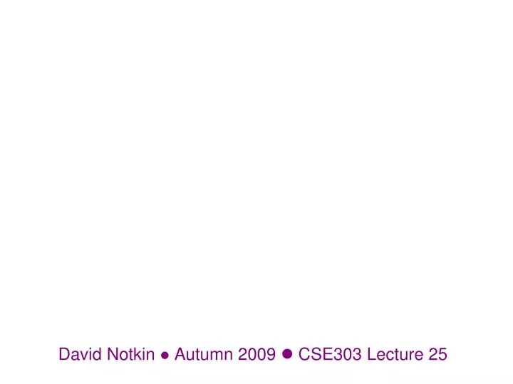david notkin autumn 2009 cse303 lecture 25