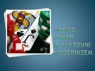 gOBICE, Poker in svetovni MODERNIZEM