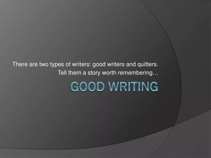 there are two types of writers good writers and quitters tell them a story worth remembering