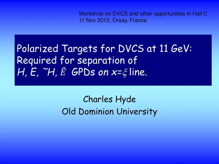 polarized targets for dvcs at 11 gev required for separation of h e h gpds on x x line
