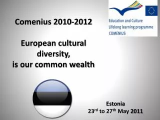 Comenius 2010-2012 European cultural diversity, is our common wealth