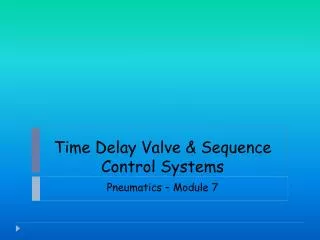Time Delay Valve &amp; Sequence Control Systems