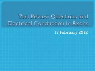 Test Review Questions and Electrical Conduction in Axons