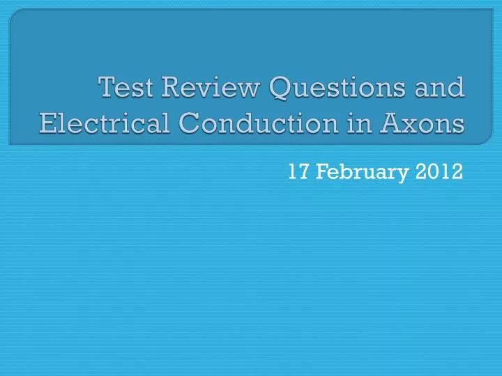 test review questions and electrical conduction in axons