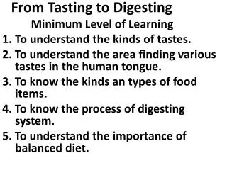 From Tasting to Digesting Minimum Level of Learning To understand the kinds of tastes.