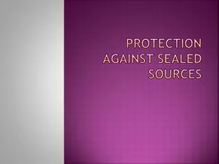 Protection against sealed sources
