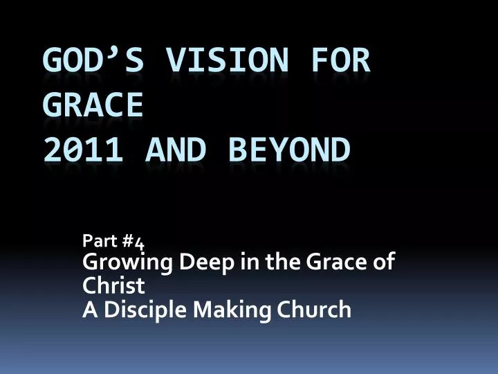 part 4 growing deep in the grace of christ a disciple making church