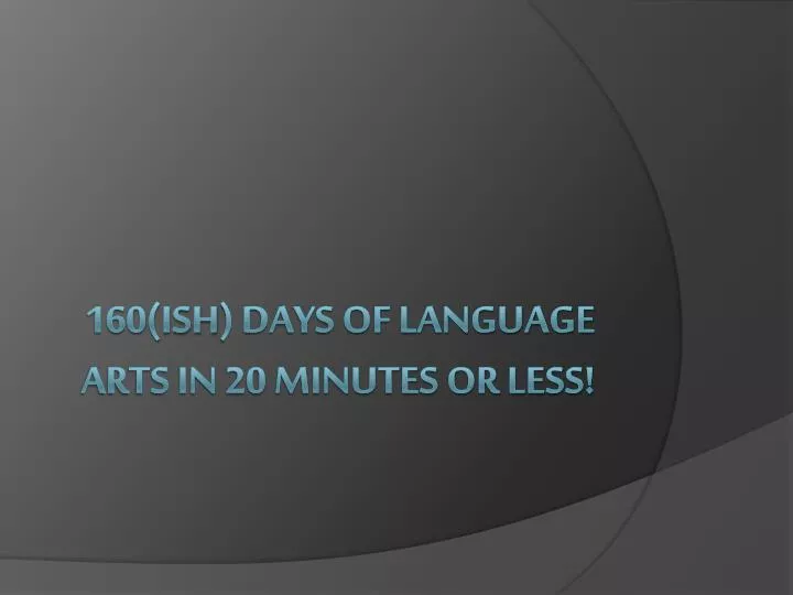 160 ish days of language arts in 20 minutes or less