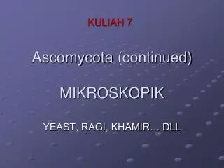 Ascomycota (continued) MIKROSKOPIK