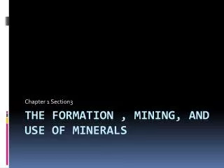 The formation , Mining, and use of Minerals