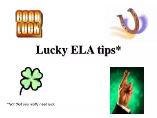 Lucky ELA tips*