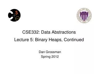 CSE332: Data Abstractions Lecture 5: Binary Heaps, Continued