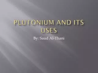 Plutonium and its uses
