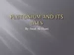 Plutonium and its uses - slide 1