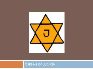 ORIGINS OF JUDAISM