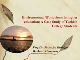 Environmental Worldviews in higher education: A Case Study of Turkish College Students