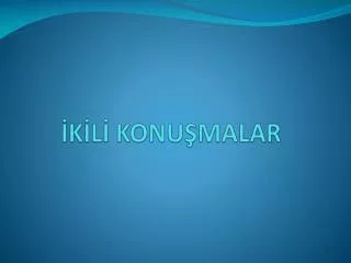 İKİLİ KONUŞMALAR