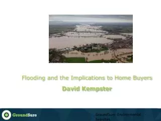 F looding and the Implications to Home Buyers David Kempster