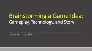 brainstorming a game idea gameplay technology and story