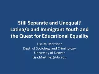 Still Separate and Unequal? Latina/o and Immigrant Youth and the Quest for Educational Equality