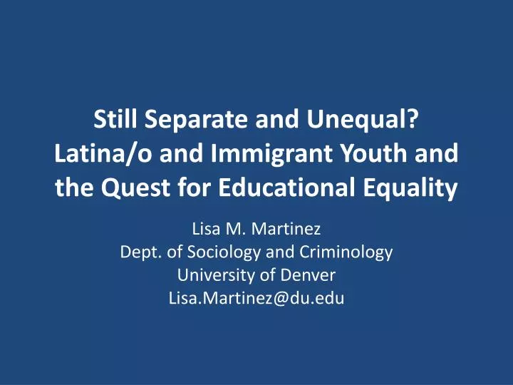 still separate and unequal latina o and immigrant youth and the quest for educational equality