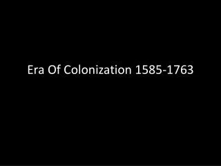 Era Of Colonization 1585-1763