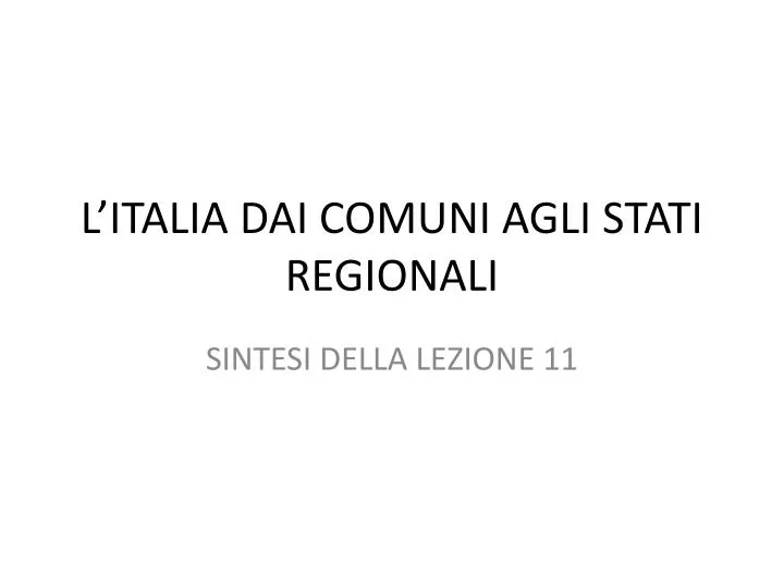 l italia dai comuni agli stati regionali