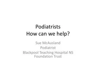 Podiatrists How can we help?