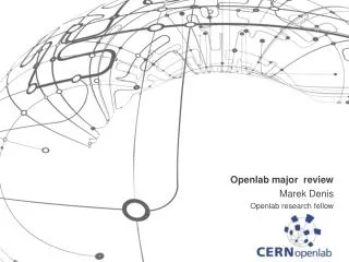 Openlab major review Marek Denis Openlab research fellow