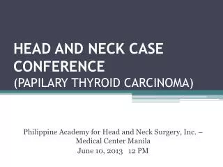 HEAD AND NECK CASE CONFERENCE (PAPILARY THYROID CARCINOMA)