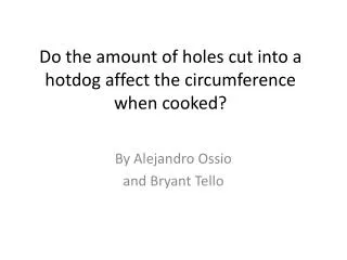 Do the amount of holes cut into a hotdog affect the circumference when cooked?
