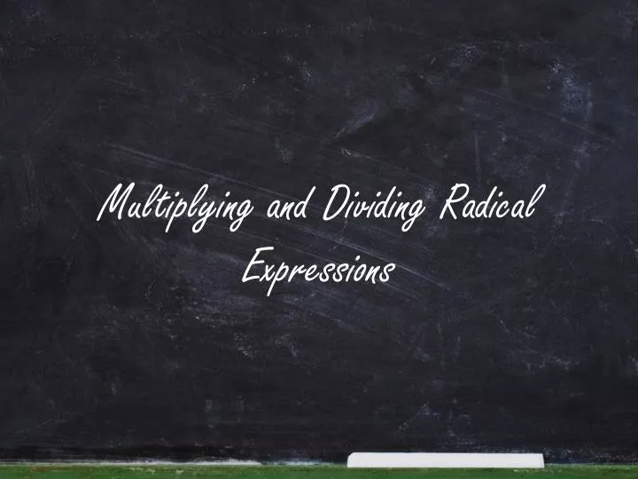 multiplying and dividing radical expressions