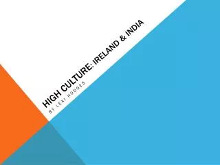 High Culture : Ireland &amp; India