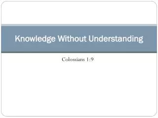 Knowledge Without Understanding