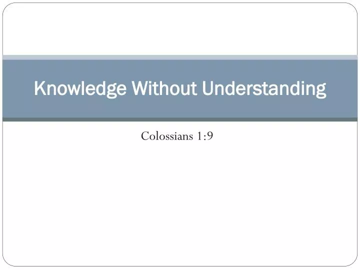 knowledge without understanding