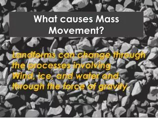 What causes Mass Movement?