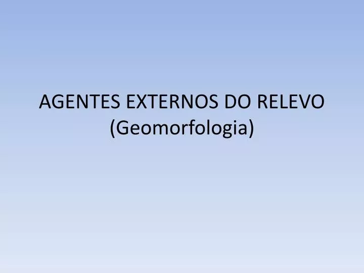 agentes externos do relevo geomorfologia