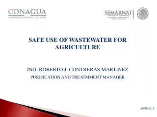 SAFE USE OF WASTEWATER FOR AGRICULTURE ING. ROBERTO J. CONTRERAS MARTINEZ