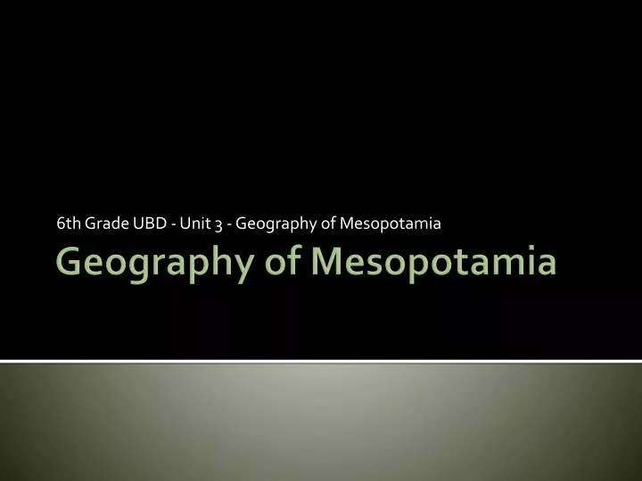 6 th grade ubd unit 3 geography of mesopotamia