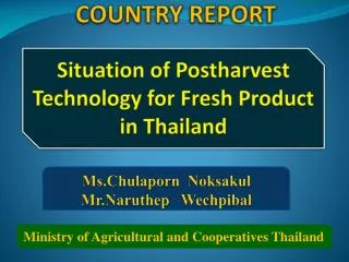 COUNTRY REPORT Situation of Postharvest Technology for Fresh Product in Thailand