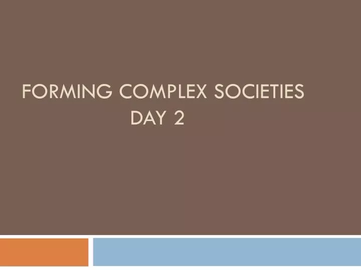 forming complex societies day 2