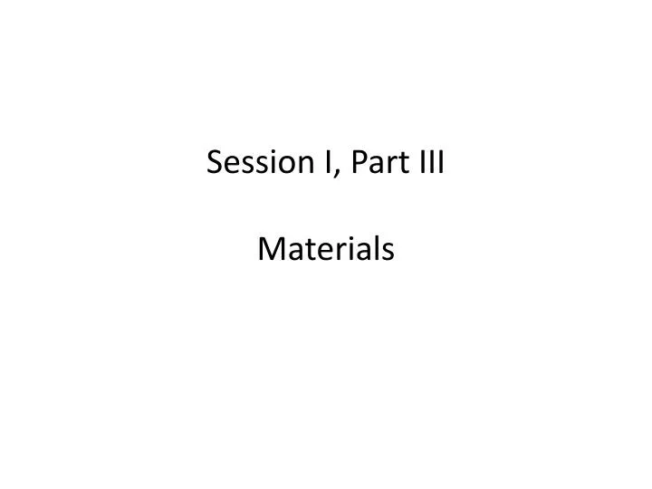 session i part iii materials