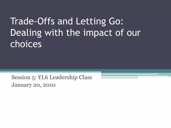 trade offs and letting go dealing with the impact of our choices