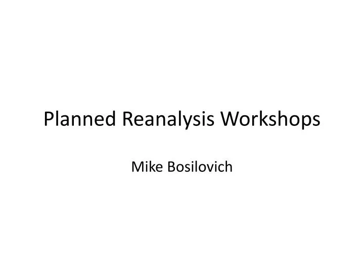 planned reanalysis workshops