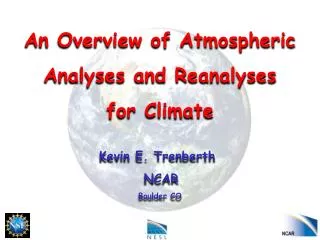 An Overview of Atmospheric Analyses and Reanalyses for Climate Kevin E. Trenberth   NCAR