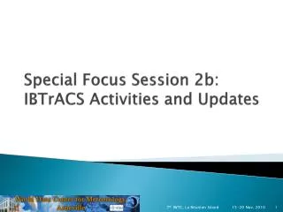 Special Focus Session 2b: IBTrACS Activities and Updates