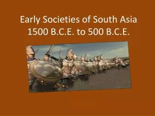 Early Societies of South Asia 1500 B.C.E. to 500 B.C.E.
