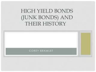 High Yield Bonds 	 ( Junk Bonds) and 	Their History