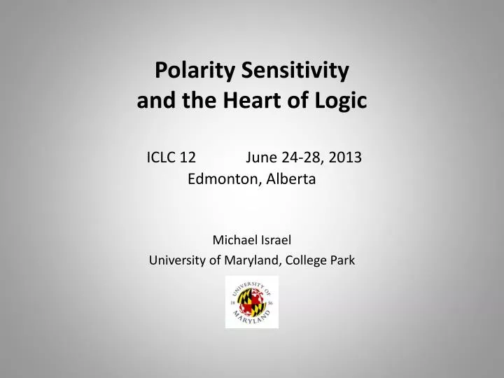 polarity sensitivity and the heart of logic iclc 12 june 24 28 2013 edmonton alberta