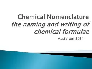 Chemical Nomenclature the naming and writing of chemical formulae